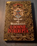 O domnie intrerupta Mihai Al Romaniei