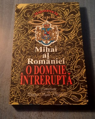 O domnie intrerupta Mihai Al Romaniei foto