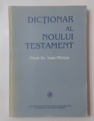 Preot Ioan Mircea - Dictionar Al Noului Testament A-Z 1995 (VEZI DESCRIEREA) foto