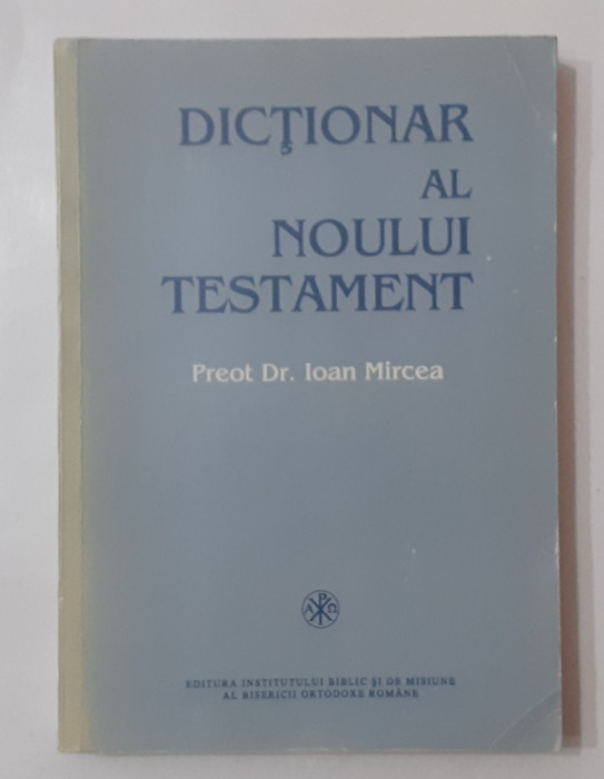 Preot Ioan Mircea - Dictionar Al Noului Testament A-Z 1995 (VEZI DESCRIEREA)