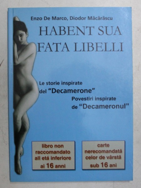 HABENT SUA FATA LIBELLI - LE STORIE INSPIRATE DE L , DECAMERONE &#039; di ENZO DE MARCO e DIODOR MACARASCU , EDITIE BILINGVA ITALIANA - ROMANA , 2003