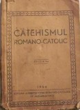 Catehismul Romano-Catolic 1954, Editia I, RARA - Carte Crestinism, Bucuresti-Iasi, Arhiepiscopiei Romano-Catolice