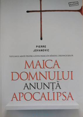 Maica Domnului anunta Apocalipsa - Pierre Jovanovic foto