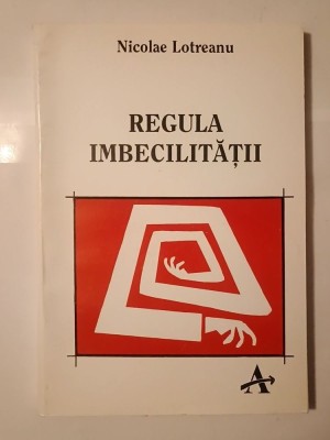 Nicolae Lotreanu - Regula imbecilității foto