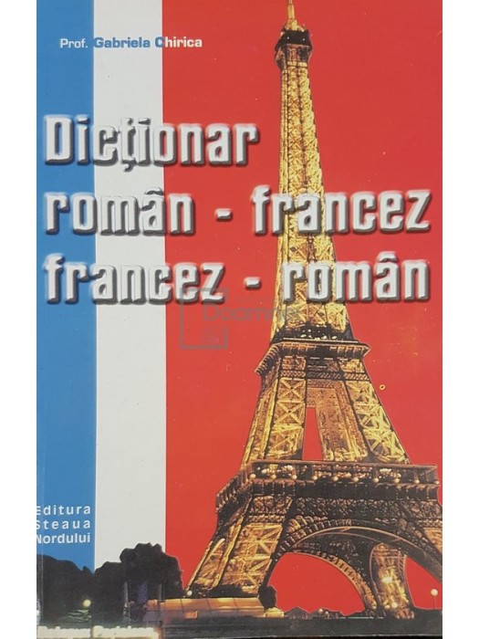 Gabriela Chirica - Dictionar roman-francez, francez-roman
