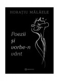 Poezii și vorbe-n v&acirc;nt - Paperback brosat - Horaţiu Mălăele - Bookzone