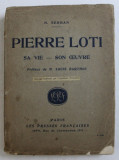 PIERRE LOTI - SA VIE ET SON OEUVRE par N. SERBAN , 1924