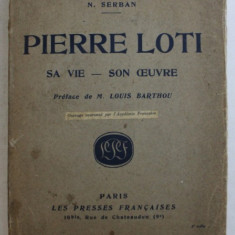 PIERRE LOTI - SA VIE ET SON OEUVRE par N. SERBAN , 1924