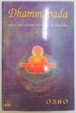 DHAMMAPADA , CALEA LEGII DIVINE REVELATA DE BUDDHA , VOL IV : CALEA LUI BUDDHA , CALEA CATRE ADEVARUL FINAL , 2002,*PREZINTA SUBLINIERI IN TEXT