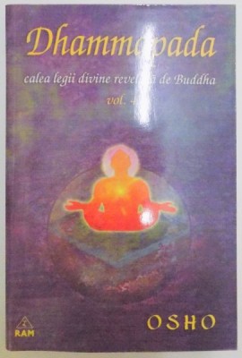 DHAMMAPADA , CALEA LEGII DIVINE REVELATA DE BUDDHA , VOL IV : CALEA LUI BUDDHA , CALEA CATRE ADEVARUL FINAL , 2002,*PREZINTA SUBLINIERI IN TEXT foto