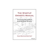 The Startup Owner's Manual: The Step-By-Step Guide for Building a Great Company