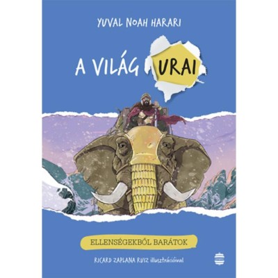 A vil&amp;aacute;g urai 3. - Ellens&amp;eacute;gekből bar&amp;aacute;tok - Yuval Noah Harari foto