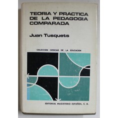 TEORIA Y PRACTICA DE LA PEDAGOGIA COMPARADA de JUAN TUSQUETS , 1969 , TEXT IN LIMBA SPANIOLA