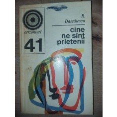 Cine ne sint prietenii- R. Dascalescu