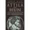 Attila the Hun - A BARBARIAN KING AND THE FALL OF ROME - John Man