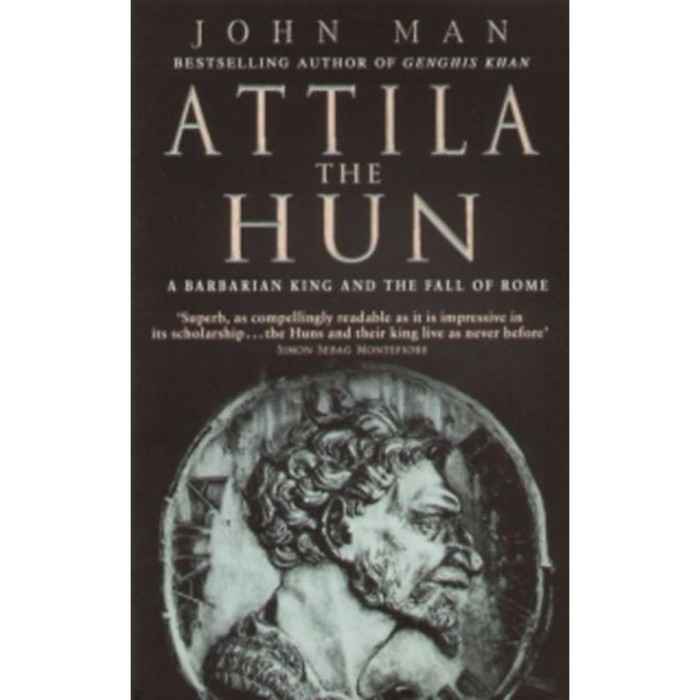 Attila the Hun - A BARBARIAN KING AND THE FALL OF ROME - John Man