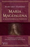 Maria Magdalena si mostenirea ei pierduta/Margaret Starbird