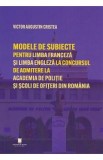 Modele de subiecte pentru limba franceza si limba engleza la concursul de admitere la Academia de Politie si Scoli de Ofiteri din Romania. Teste grila