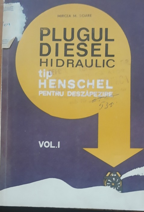 PLUGUL DIESEL HIDRAULIC TIP HENSCHEL PENTRU DESZAPEZIRE VOL 1 - MIRCEA SPATE