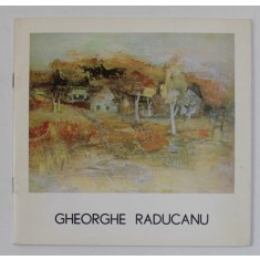 GHEORGHE RADUCANU , CATALOG DE EXPOZITIE , TEXT IN ROMANA SI GERMANA , ANII '70