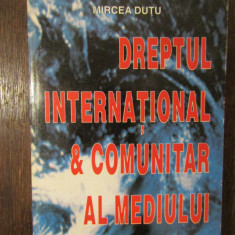 Dreptul internațional & comunitar al mediului - Mircea Duțu