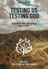 Testing Us Testing God: Assessment and Theological Competency