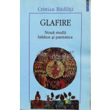 Glafire. Noua studii biblice si patristice - Cristian Badilita