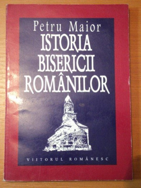 ISTORIA BISERICII ROMANILOR - PETRU MAIOR , BUC. 1995