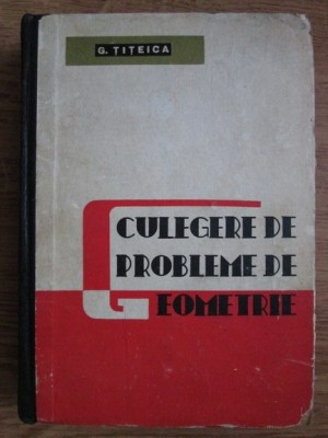 G. Țițeica - Culegere de probleme de geometrie foto