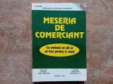 MESERIA DE COMERCIANT - CE TREBUIE SA STII SI SA FACI PENTRU A REUSI - Ana -Lucia Ristea, Theodor Purcarea, 1995
