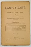 KANT SI FICHTE SI PROBLEMA EDUCATIUNII de PAUL DUPROIX , 1923