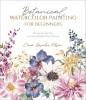 Botanical Watercolor Painting for Beginners: The Step-By-Step Way to Create Beautiful Floral Artwork