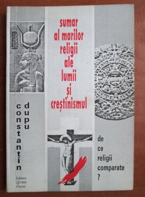 Sumar al marilor religii ale lumii si crestinismul - Constantin Dupu foto
