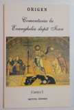 ORIGEN. COMENTARIU LA EVANGHELIA DUPA IOAN , CARTEA I , 1995