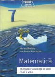 Matematica, caiet pentru vacanta de vara clasa a VII-a - Ioan Balica, Liviu Stroie, Marius Perianu