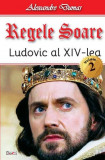 Regele Soare-Ludovic XIV vol 2 - Alexandre Dumas, Aldo Press