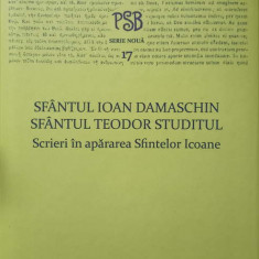 PSB 17. SCRIERI IN APARAREA SFINTELOR ICOANE-SFANTUL IOAN DAMASCHIN, SFANTUL TEODOR STUDITUL