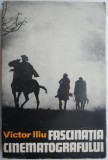 Fascinatia cinematografului &ndash; Victor Iliu (cateva insemnari)