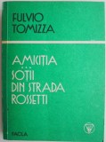 Amicitia. Sotii din strada Rossetti &ndash; Fulvio Tomizza