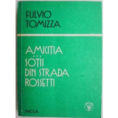 Amicitia. Sotii din strada Rossetti &ndash; Fulvio Tomizza