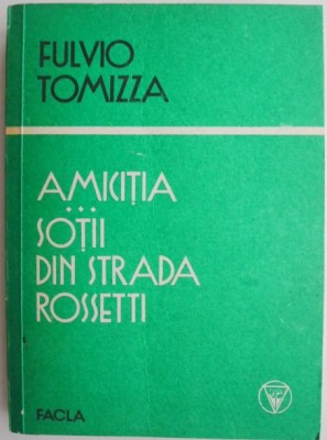 Amicitia. Sotii din strada Rossetti &amp;ndash; Fulvio Tomizza foto
