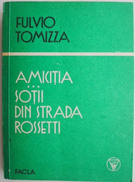 Amicitia. Sotii din strada Rossetti &ndash; Fulvio Tomizza