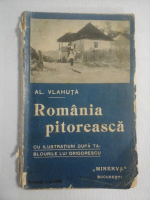 ROMANIA PITOREASCA (Cu ilustratiuni dupa tablourile lui GRIGORESCU) - AL. VLAHUTA - Bucuresti Editura Minerva, 1908 foto