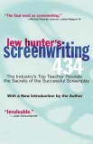 Lew Hunter&#039;s Screenwriting 434: The Industry&#039;s Premier Teacher Reveals the Secrets of the Successful Screenplay