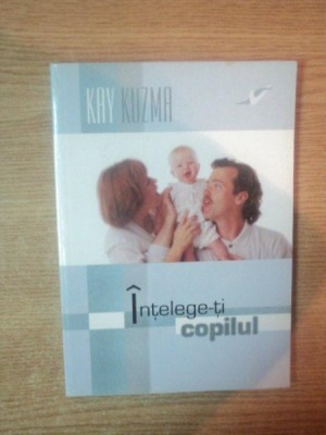 INTELEGE-TI COPILUL de KAY KUZMA , 2003 foto