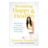 Cumpara ieftin Becoming Happy &amp; Healthy: Real Life Advice On Friendship, Dating, Career