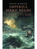 Cumpara ieftin Imperiul Marii Negre. Gloria si decaderea lumii lui Mitridate cel Mare/Duane W. Roller