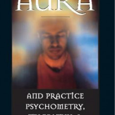 How to Read the Aura and Practice Psychometry, Telepathy, and Clairvoyance