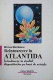Reintoarcerea in Atlantida. Introducere in studiul dispozitivelor pe baza de cristale - Mircea Munteanu