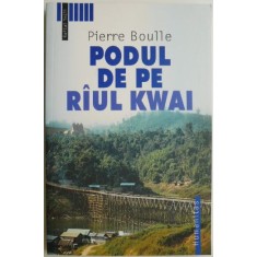 Podul de pe raul Kwai &ndash; Pierre Boulle